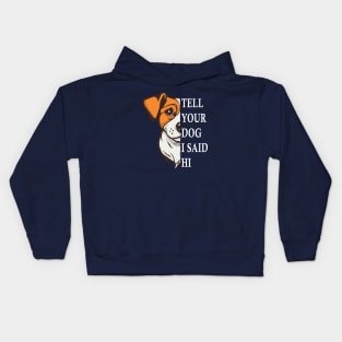 Tell Your Dog I Said Hi Funny Dog Quote Kids Hoodie